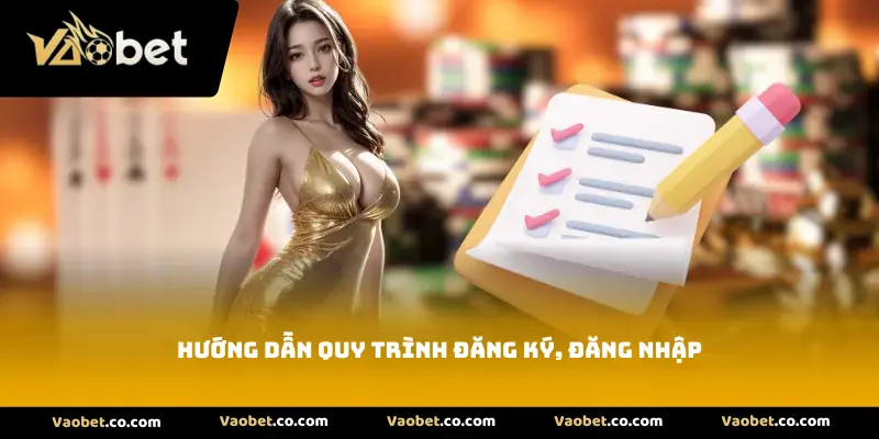 Hướng dẫn quy trình đăng ký, đăng nhập